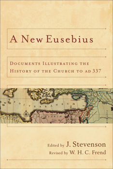 Paperback A New Eusebius: Documents Illustrating the History of the Church to Ad 337 Book