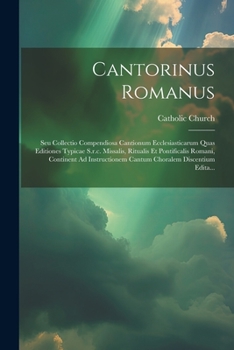 Paperback Cantorinus Romanus: Seu Collectio Compendiosa Cantionum Ecclesiasticarum Quas Editiones Typicae S.r.c. Missalis, Ritualis Et Pontificalis [Italian] Book