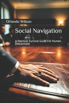 Paperback Social Navigation: A Practical Survival Guide For Human Interactions Book