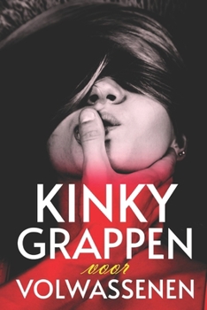 Paperback Kinky Grappen voor Volwassenen: De ultieme Verzameling (De beste Grappen, Korte Verhalen en Grap vragen) [Dutch] Book