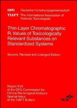 Thin-layer Chromatographic Rf Values of Toxicologically Relevant Substances on Standardized Systems: Report XVII of the DFG Commission for Clinical-toxicological ... for Clinical-Toxicological Analysi