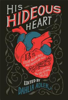 Hardcover His Hideous Heart: 13 of Edgar Allan Poe's Most Unsettling Tales Reimagined Book