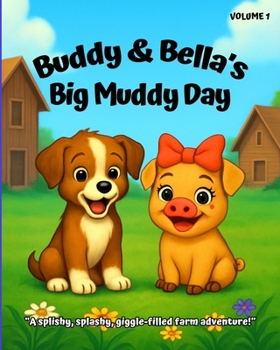 Paperback Buddy & Bella's Big Muddy Day: "A splishy, splashy, giggle-filled farm adventure!" Book