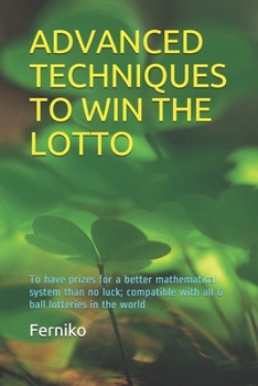 Paperback Advanced Techniques to Win the Lotto: To have prizes for a better mathematical system than no luck; compatible with all 6 ball lotteries in the world [Spanish] Book