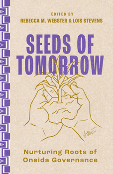 Hardcover Seeds of Tomorrow: Nurturing Roots of Oneida Governance Book