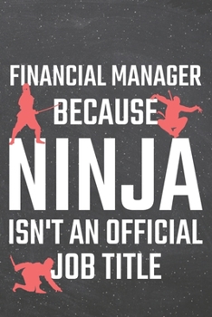 Financial Manager Because Ninja Isn't an Official Job Title : Financial Manager Dot Grid Notebook, Planner or Journal - 110 Dotted Pages - Office Equipment, Supplies - Funny Financial Manager Gift Ide