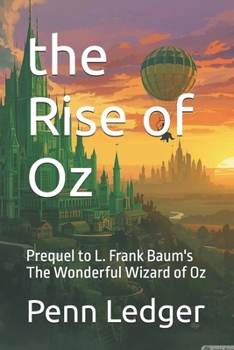 the Rise of Oz: Prequel to L. Frank Baum's The Wonderful Wizard of Oz