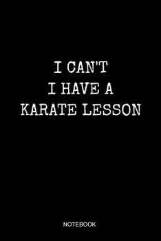 I Can't I Have A Karate Lesson Notebook: Liniertes Notizbuch - Karate Sport Kampfsport MMA Taekwondo Schwarzer G�rtel Geschenk