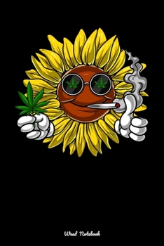Weed Notebook: Hippie Sunflower Stoner Smoking Weed Notebook