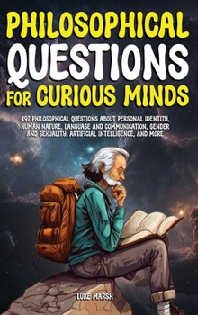 Hardcover Philosophical Questions for Curious Minds: 497 Philosophical Questions About Personal Identity, Human Nature, Language and Communication, Gender and S Book