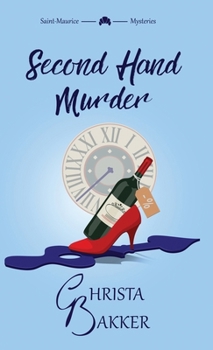 Second Hand Murder: A thrilling, race-against-the-clock cozy mystery (The Saint-Maurice Mysteries)
