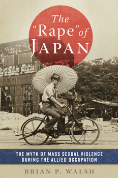 Hardcover The Rape of Japan: The Myth of Mass Sexual Violence During the Allied Occupation Book