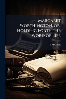 Paperback Margaret Worthington; or, Holding Forth the Word of Life Book