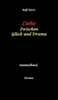 Liebe: Zwischen Glück und Drama - Suizid, erweiterter Suizid, Verlobung, Trennung, Betrug, Kunststudium, Galerie, Leukämie, Alkoholsucht, ... Adoption, Erben: Sammelband (German Edition)