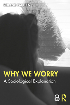 Paperback Why We Worry: A Sociological Explanation Book