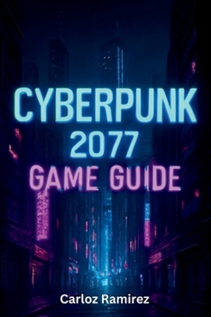 Paperback Cyberpunk 2077 Game Guide: Unlock Secrets, Master Combat and Conquer Every Challenge in Night City Across All Platforms Book