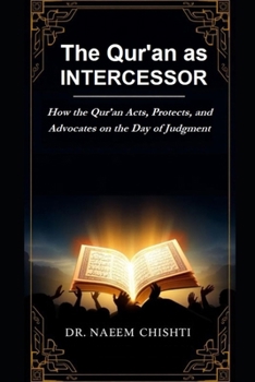 The Qur’an as Intercessor: How the Qur’an Acts, Protects, and Advocates on the Day of Judgment