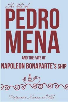 Paperback The Tale of Pedro Mena and the Fate of Napoleon Bonaparte's Ship: A Novel about the Uncertainties of Life Book