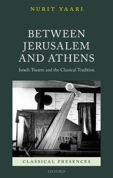 Hardcover Between Jerusalem and Athens: Israeli Theatre and the Classical Tradition Book