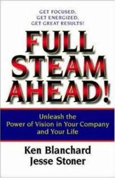 Hardcover Full Steam Ahead!: Unleash the Power of Vision in Your Company and Your Life Book