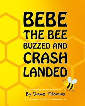 Paperback Bebe the Bee Buzzed and Crash Landed Book