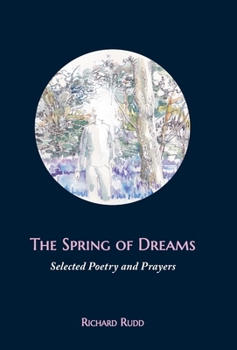 Hardcover The Spring of Dreams: Selected Poetry and Prayers Book