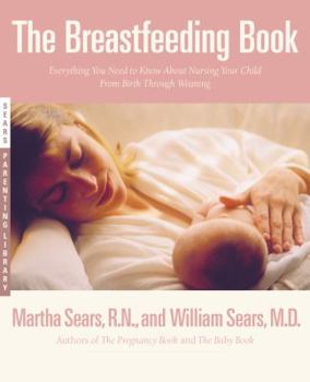 Paperback The Breastfeeding Book: Everything You Need to Know about Nursing Your Child from Birth Through Weaning Book