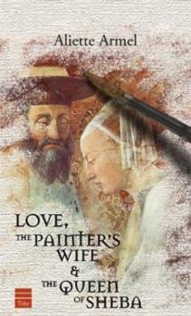 Hardcover Love, the Painter'swife and the Queen of Sheba Book