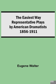Paperback The Easiest Way Representative Plays By American Dramatists: 1856-1911 Book