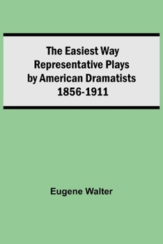 Paperback The Easiest Way Representative Plays By American Dramatists: 1856-1911 Book