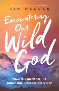 Paperback Encountering Our Wild God: Ways to Experience His Untamable Presence Every Day Book