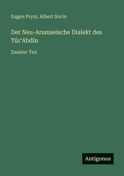 Der Neu-Aramaeische Dialekt des Tûr'Abdîn: Zweiter Teil (German Edition)