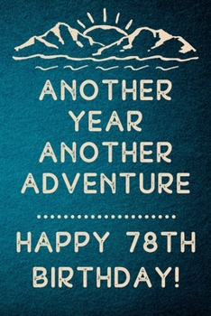 Another Year Another Adventure Happy 78th Birthday: 78th Birthday Gift / Journal / Notebook / Diary / Unique Greeting & Birthday Card Alternative