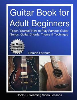 Paperback Guitar Book for Adult Beginners: Teach Yourself How to Play Famous Guitar Songs, Guitar Chords, Music Theory & Technique (Book & Streaming Video Lesso Book