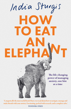 Paperback How to Eat an Elephant: The Life-Changing Power of Managing Anxiety, One Bite at a Time Book
