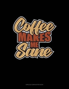 Paperback Coffee Makes Me Sane: Unruled Composition Book
