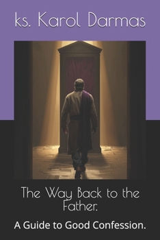 Paperback The Way Back to the Father.: A Guide to Good Confession. Book