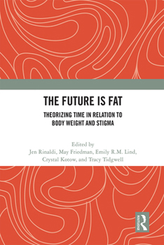 Paperback The Future Is Fat: Theorizing Time in Relation to Body Weight and Stigma Book