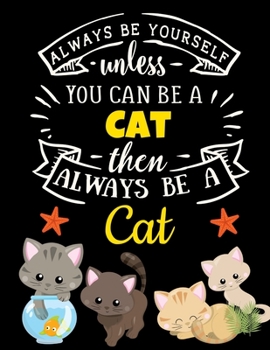 Cute Cat Black Pages Sketchbook: Always Be Yourself Unless You Can Be a Cat | Large All Black Blank Pages Art Notebook for Cat Lovers | Use with Art ... Draw with Colors (Cool Black Sketchbooks)