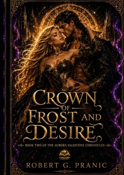 Crown of Frost and Desire: Book Two of The Aurora Valentine Chronicles