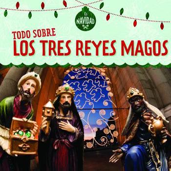 Todo sobre los tres Reyes Magos (All About the Three Kings) (Es Navidad (It's Christmas!))