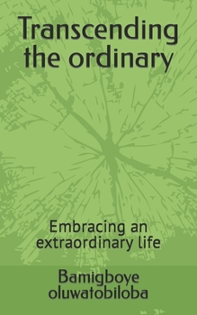 Paperback Transcending the ordinary: Embracing an extraordinary life Book