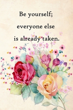 Be yourself; everyone else is already taken: Lined Notebook / Journal Gift, 100 Pages, 6x9, Soft Cover, Matte Finish Inspirational Quotes Journal, Notebook, Diary, Composition Book