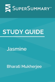 Paperback Study Guide: Jasmine by Bharati Mukherjee (SuperSummary) Book