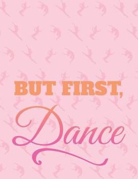 Paperback But First Dance: 8.5 X 11 Wide Ruled Composition Book - 200 Pages - Notebook for Dancers Book
