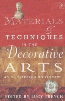 Paperback Materials and Techniques in the Decorative Arts : An Illustrated Dictionary Book