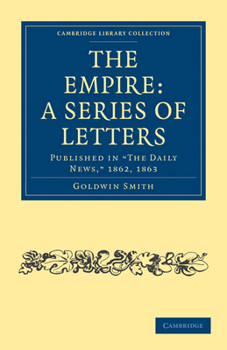 Paperback The Empire: A Series of Letters: Published in 'The Daily News', 1862, 1863 Book