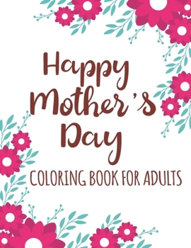 Paperback Happy Mother's Day Coloring Book for Adults: Quotes Coloring Book for Adults Relaxation, Stress Relief Gift Idea for Mothers Day Under 10 dollars Book