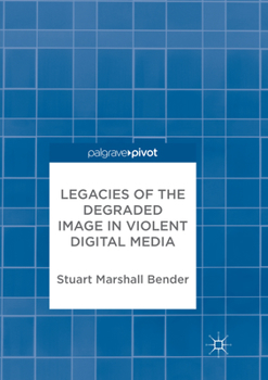 Paperback Legacies of the Degraded Image in Violent Digital Media Book