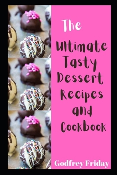 Paperback The Ultimate tasty dessert recipes and cookbook Book